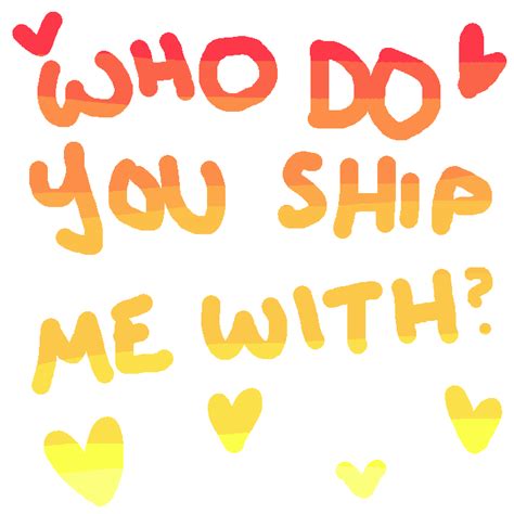 You ship - usually two people who you ship. meaning that you either want them to become an item, kiss or enter into a romantic/sexual relationship or all of the above. usually when you ship someone, you smile when they interact somehow or become extremely giddy when they do something together.